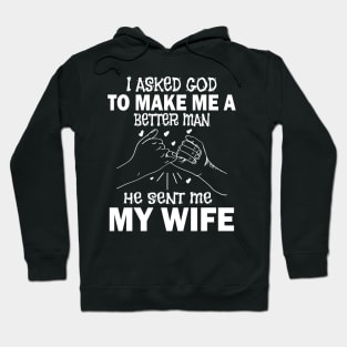 I Asked God To Make Me A Better Man He Sent Me My Wife Happy Father Parent July 4th Day Hoodie